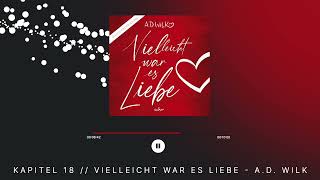 Kapitel 18 „Vielleicht war es Liebequot von AD WiLK  Romance Hörbuch [upl. by Candis]