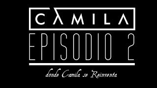 Episodio 2  Camila se reiventa Elypse [upl. by Pernell]