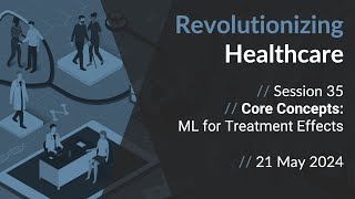 Revolutionizing Healthcare  Core Concepts ML for Treatment Effects [upl. by Enelehcim]