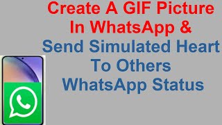 Create A GIF Picture In WhatsApp amp Send Simulated Heart To Others WhatsApp Status [upl. by Jadd]