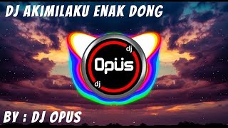 DJ AKIMILAKU ENAK DONG REMIX TERBARU ORIGINAL 2019 [upl. by Rikki]