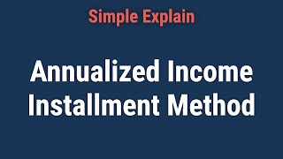 Annualized Income Installment Method [upl. by Smith368]