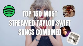 Top 150 Most Streamed Taylor Swift Songs On Spotify Combined All Versions [upl. by Eelarual493]