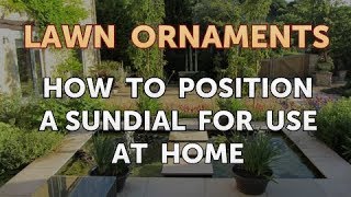 How to Position a Sundial for Use at Home [upl. by Kylie]