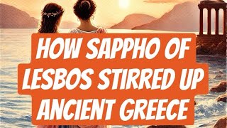 How Sappho of Lesbos stirred up Ancient Greece [upl. by Aihsile]