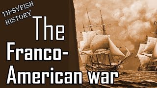 The 1798 FrancoAmerican War The Quasi War [upl. by Eidnahs]