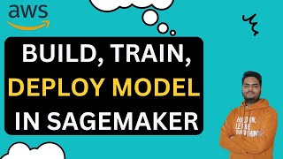 Build Train and Deploy Machine Learning Models using Amazon SageMaker [upl. by Teerprah]