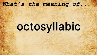 Octosyllabic Meaning  Definition of Octosyllabic [upl. by Sana435]