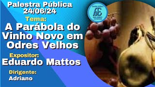 A Parábola do Vinho Novo em Odres Velhos  Palestra Pública 240624 [upl. by Davida]