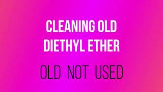 CLEANING OLD DIETHYL ETHER [upl. by Rebhun]