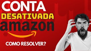 Conta DESATIVADA NA AMAZON  COMO RESOLVER COMO ATIVAR  MUITO CUIDADO AO VENDER NA AMAZON SELLER [upl. by Gnel348]