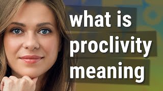 Proclivity  meaning of Proclivity [upl. by Scarrow444]