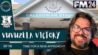 FM24  Vuvuzela Victory  Time For A New Approach  EP 10 [upl. by Deeyn]