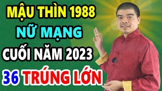 Tử Vi Tuổi Mậu Thìn 1988 Nữ Mạng 6 Tháng Cuối Năm 2023 Đón Vận May TÀI LỘC GIÀU NHANH Chóng Mặt [upl. by Laurentia]