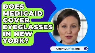 Does Medicaid Cover Eyeglasses In New York  CountyOfficeorg [upl. by Arlene215]