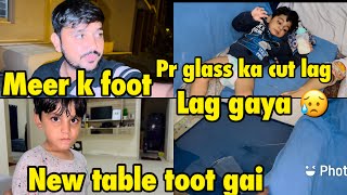 Meer k foot pr glass ka cut lag gaya 😥  new table toot gai  babar akbar vlog [upl. by Ahsitnauq]