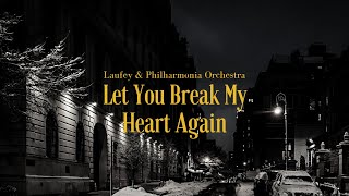 Laufey amp Philharmonia Orchestra  Let You Break My Heart Again Lyrics [upl. by Ahsitan]