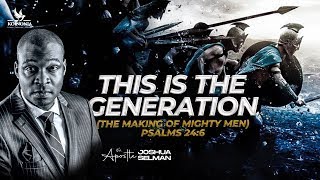 THIS IS THE GENERATION THE MAKING OF MIGHTY MEN  WORD SESSION WITH APOSTLE JOSHUA SELMAN [upl. by Mareah]