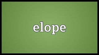 Elope Meaning [upl. by Penny]