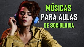 20 Músicas para Aulas de Sociologia [upl. by Crysta247]