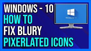 How to Fix Blurry  Pixelated Icons amp Fonts in Windows 10  2024 [upl. by Nielson]