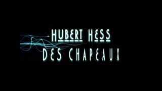 Hubert HESS  Des chapeaux jen ai des tas [upl. by Howie689]