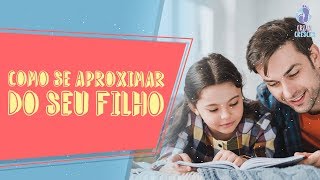 Como se aproximar do seu filho Parentalidade Distraída [upl. by Anoyet255]