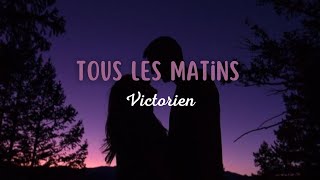 Victorien  Tous Les Matins Paroles [upl. by Dadinirt]