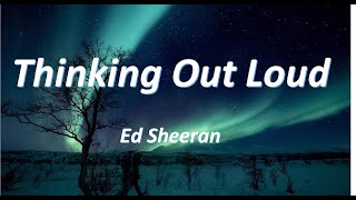 Ed Sheeran  Thinking Out Loud Lyrics [upl. by Ahsyekal499]