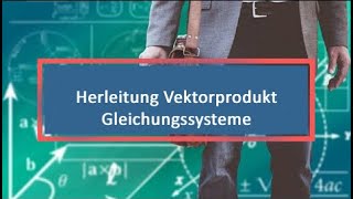 Herleitung Vektorprodukt Gleichungssysteme [upl. by Yluj623]