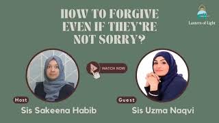 How to Forgive When They Arent Sorry  Featuring Host Sakeena Habib amp Special Guest Uzma Naqvi [upl. by Drofnats501]