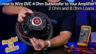 Wiring Your DVC 4 Ohm Subwoofer  2 Ohm Parallel vs 8 Ohm Series Wiring [upl. by Dietz]