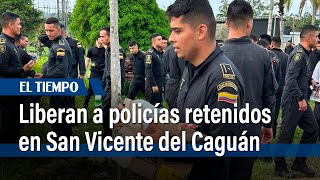 Liberan a los 78 policías que estaban retenidos en San Vicente del Caguán  El Tiempo [upl. by Harobed]