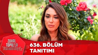 Zuhal Topalla Yemekteyiz 636 Bölüm Tanıtımı Yemekteyiz [upl. by Berthold459]