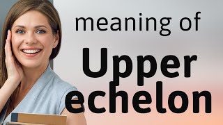 Understanding quotUpper Echelonquot A Guide to Advanced English Phrases [upl. by Ayk]