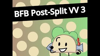 BFB PostSplit VV 3 [upl. by Eeladnerb]