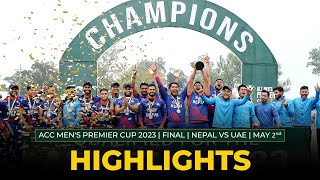 Full Match Highlights  FINAL  NEPAL vs UAE  ACC Mens Premier Cup 2023  MAY 2nd [upl. by Htidra]