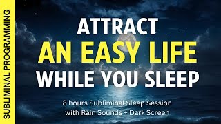 Attract An Easy amp Abundant Life While You Sleep  Subliminal Affirmations with Rain  Dark Screen [upl. by Alisander852]