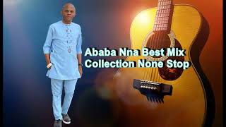 Ababa Nna Best Mix Collection None Stop [upl. by Yvad155]