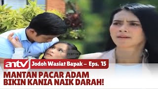 Kania Marah Adam Romantis ke Mantan Pacar  Jodoh Wasiat Bapak Eps 15 25 [upl. by Adnyleb982]