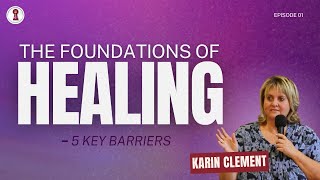 Foundations of Healing 5 Key Barriers with Karin Clement [upl. by Markos]