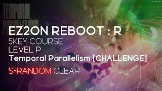 EZ2ON REBOOT  R 5KEY COURSE Temporal Parallelism CHALLENGE P SRANDOM CLEAR [upl. by Thury]