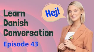 Daily Life Danish Practice Ep 43  Improve Listening amp Speaking Skills  Lær dansk  Forbedre dansk [upl. by Ybor]