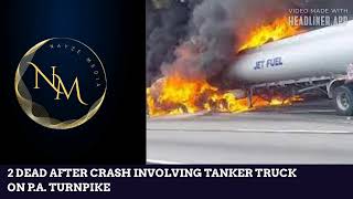 2 DEAD AFTER CRASH INVOLVING TANKER TRUCK ON PA TURNPIKE [upl. by Guillema30]