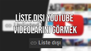 LİSTE DIŞI YOUTUBE VİDEOLARI NASIL GÖRÜNÜR [upl. by Ellinad]