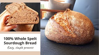 100 whole grain spelt sourdough bread using a simple process you can do it I promise [upl. by Elise]