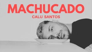 Calu Santos  Machucado [upl. by Naniac]