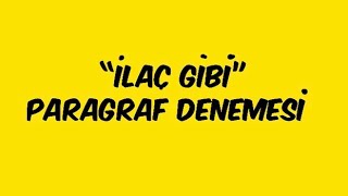 “İLAÇ GİBİ” PARAGRAF DENEMESİ [upl. by Rehpotsirh298]