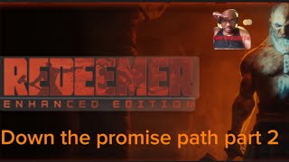 Redeemer Enhanced Edition Down the promise path part 2 8 [upl. by Baerl]