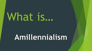 What is Amillennialism [upl. by Celina]